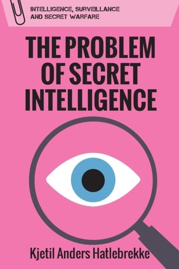 The Problem of Secret Intelligence Kjetil Anders Hatlebrekke