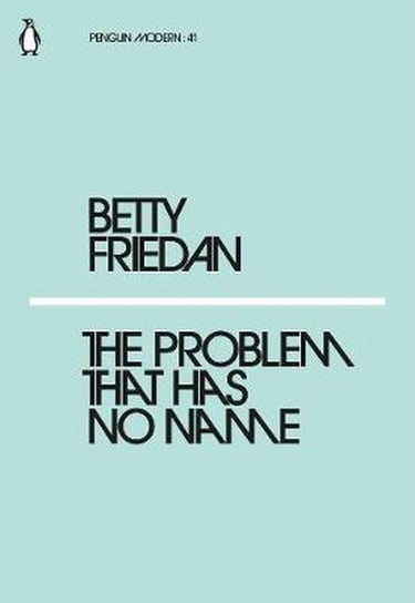 The Problem That Has No Name Friedan Betty