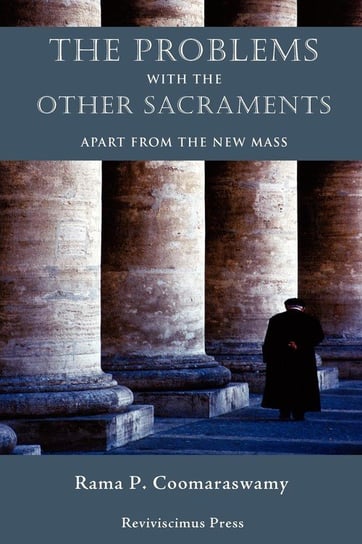 The Problems with the Other Sacraments Coomaraswamy Rama P