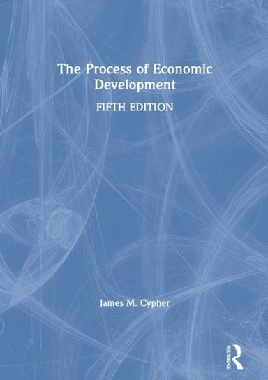 The Process of Economic Development James M. Cypher