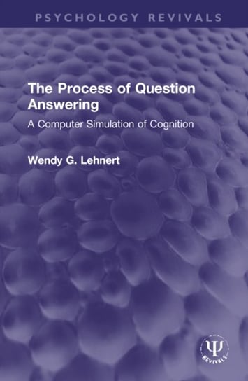 The Process of Question Answering: A Computer Simulation of Cognition Taylor & Francis Ltd.