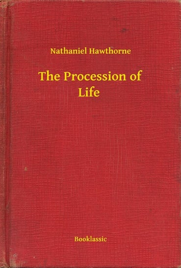 The Procession of Life Nathaniel Hawthorne