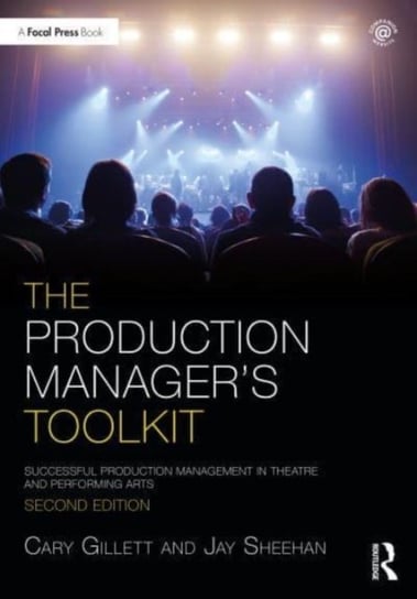 The Production Manager's Toolkit: Successful Production Management in Theatre and Performing Arts Cary Gillett