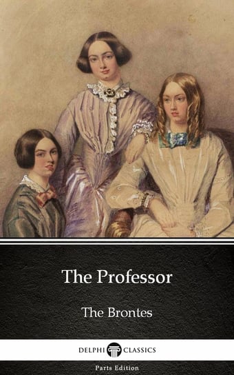 The Professor by Charlotte Bronte Bronte Charlotte