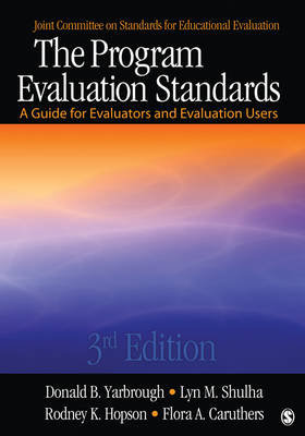 The Program Evaluation Standards: A Guide for Evaluators and Evaluation Users Yarbrough Donald B., Shulha Lyn M., Hopson Rodney K.