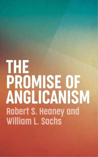 The Promise of Anglicanism Robert Heaney, William L. Sachs