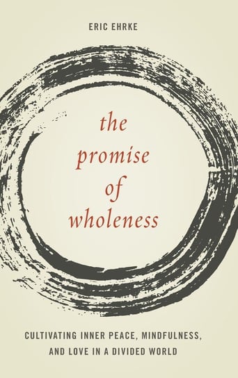The Promise of Wholeness Ehrke Eric