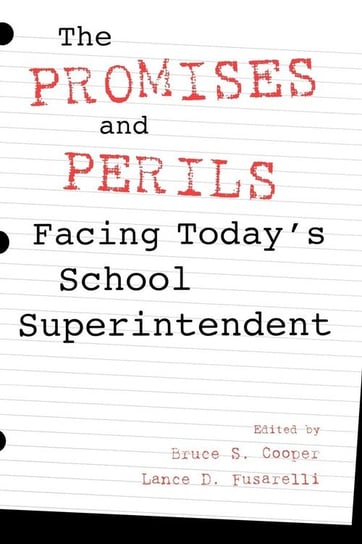 The Promises and Perils Facing Today's School Superintendent Cooper Bruce S.