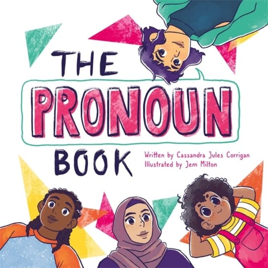The Pronoun Book: She, He, They and Me! Cassandra Jules Corrigan