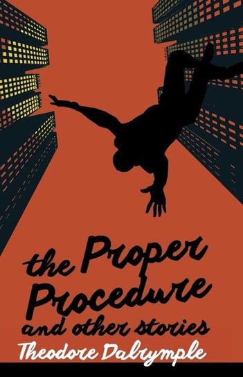 The Proper Procedure and Other Stories Dalrymple Theodore