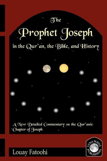 The Prophet Joseph in the Qur'an, the Bible, and History Fatoohi Louay