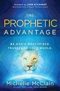 The Prophetic Advantage: Be God's Mouthpiece. Transform Your World. Mcclain-Walters Michelle