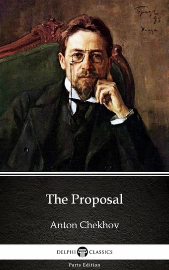 The Proposal by Anton Chekhov Anton Tchekhov