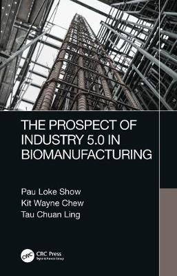 The Prospect of Industry 5.0 in Biomanufacturing Pau Loke Show
