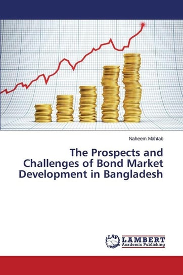 The Prospects and Challenges of Bond Market Development in Bangladesh Mahtab Naheem