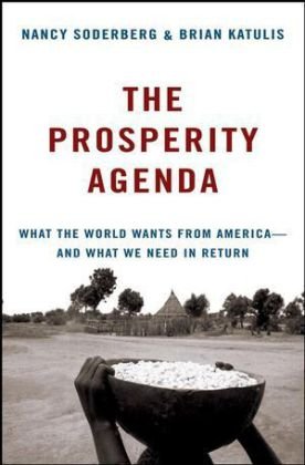 The Prosperity Agenda: What the World Wants from America And What We Need in Return Katulis Brian