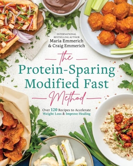 The Protein-sparing Modified Fast Method. Over 100 Recipes to Accelerate Weight Loss & Improve Heali Emmerich Maria