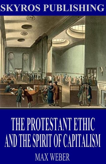 The Protestant Ethic and the Spirit of Capitalism Max Weber