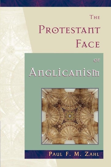 The Protestant Face of Anglicanism Zahl Paul F. M.