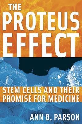 The Proteus Effect: Stem Cells and Their Promise for Medicine Parson Ann B.
