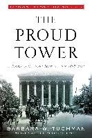 The Proud Tower: A Portrait of the World Before the War, 1890-1914; Barbara W. Tuchman's Great War Series Tuchman Barbara W.