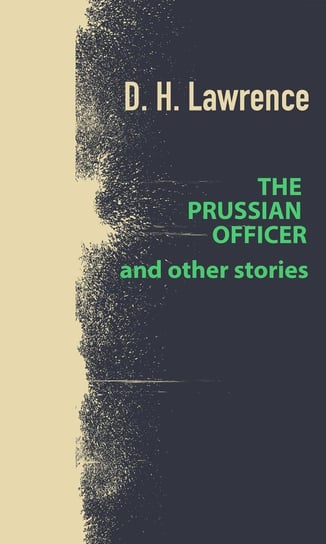 The Prussian Officer and Other Stories Lawrence D. H.