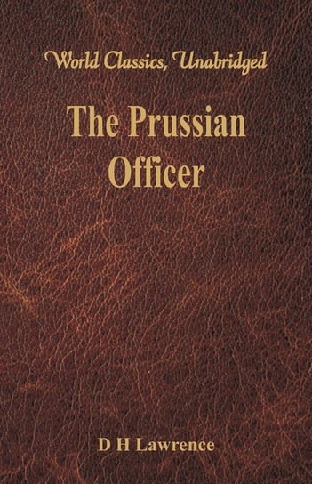 The Prussian Officer (World Classics, Unabridged) Lawrence D H