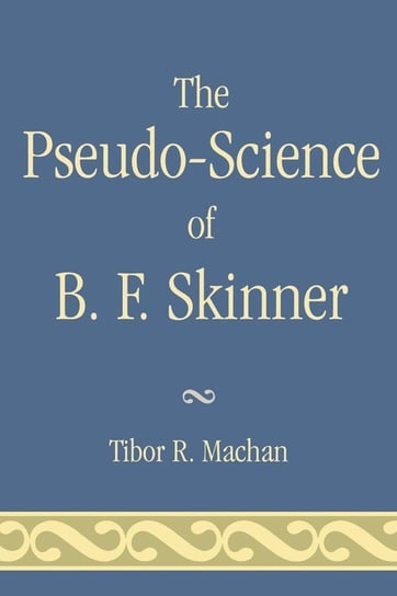 The Pseudo-Science of B. F. Skinner Machan Tibor R.