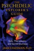 The Psychedelic Explorer's Guide Fadiman James