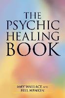 The Psychic Healing Book Wallace Amy, Henkin Bill