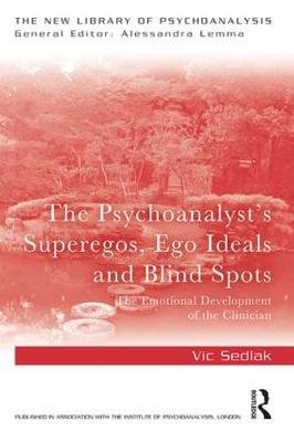 The Psychoanalyst's Superegos, Ego Ideals and Blind Spots Vic Sedlak