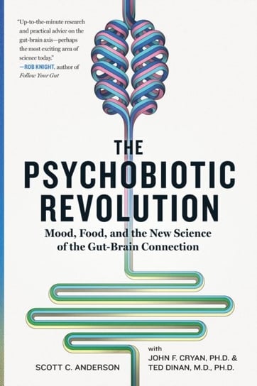 The Psychobiotic Revolution: Mood, Food, and the New Science of the Gut-Brain Connection Opracowanie zbiorowe