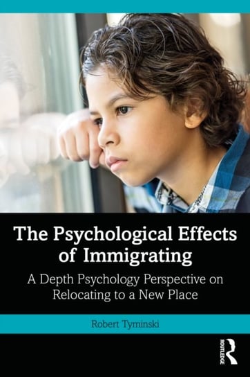 The Psychological Effects of Immigrating: A Depth Psychology Perspective on Relocating to a New Place Opracowanie zbiorowe
