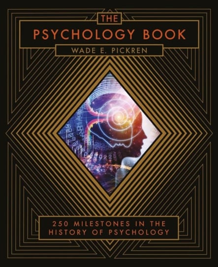 The Psychology Book: From Shamanism to Cutting-Edge Neuroscience, 250 Milestones in the History of P Wade E. Pickren