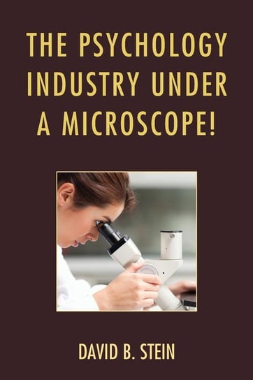 The Psychology Industry Under a Microscope! Stein David B.