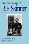 The Psychology of B F Skinner O'donohue William, Ferguson Kyle E.