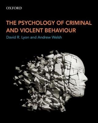 The Psychology of Criminal and Violent Behaviour Lyon David R., Welsh Andrew
