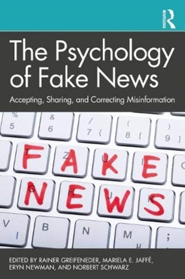 The Psychology of Fake News: Accepting, Sharing, and Correcting Misinformation Opracowanie zbiorowe