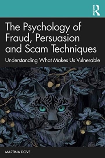 The Psychology of Fraud, Persuasion and Scam Techniques. Understanding What Makes Us Vulnerable Martina Dove