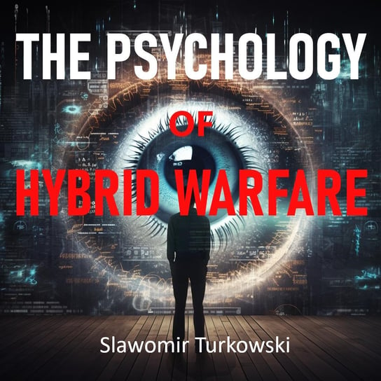 The Psychology of Hybrid Warfare Turkowski Sławomir