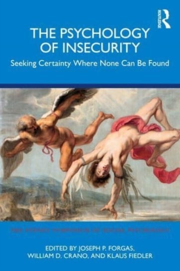 The Psychology of Insecurity: Seeking Certainty Where None Can Be Found Opracowanie zbiorowe
