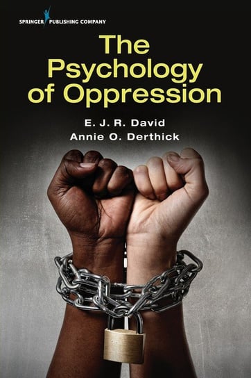 The Psychology of Oppression David E.J.R. Ph.D.
