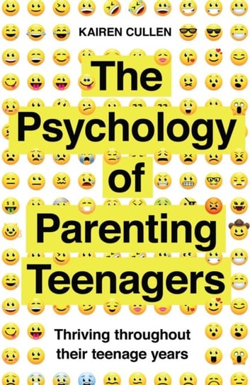 The Psychology of Parenting Teenagers: Thriving throughout their teenage years Cullen Kairen