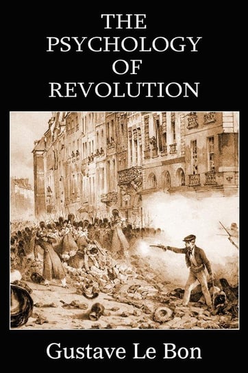 The Psychology of Revolution Le Bon Gustave