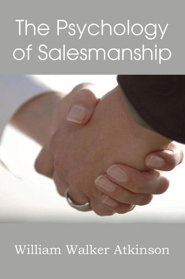 The Psychology of Salesmanship Atkinson William Walker