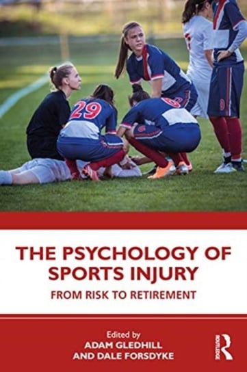 The Psychology of Sports Injury: From Risk to Retirement Opracowanie zbiorowe