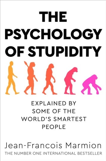 The Psychology of Stupidity: Explained by Some of the Worlds Smartest People Jean-Francois Marmion
