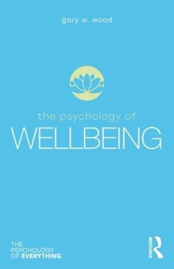 The Psychology of Wellbeing Gary W. Wood