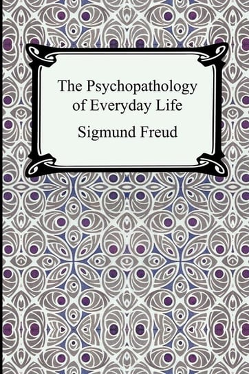 The Psychopathology of Everyday Life Freud Sigmund