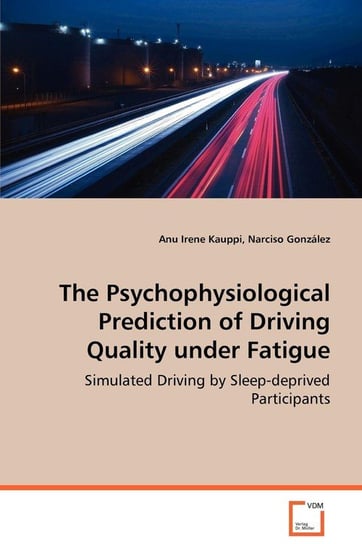 The Psychophysiological Prediction of Driving Quality Under Fatigue Kauppi Anu Irene